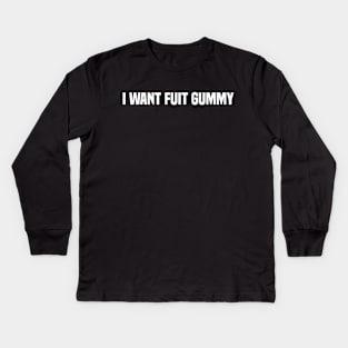 I Want Fuit Gummy Kids Long Sleeve T-Shirt